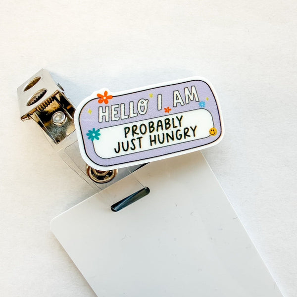 Badge Topper / CHARM COLLECTION - Hello I am Probably Just Hungry - Charm Only - BadgeSmith