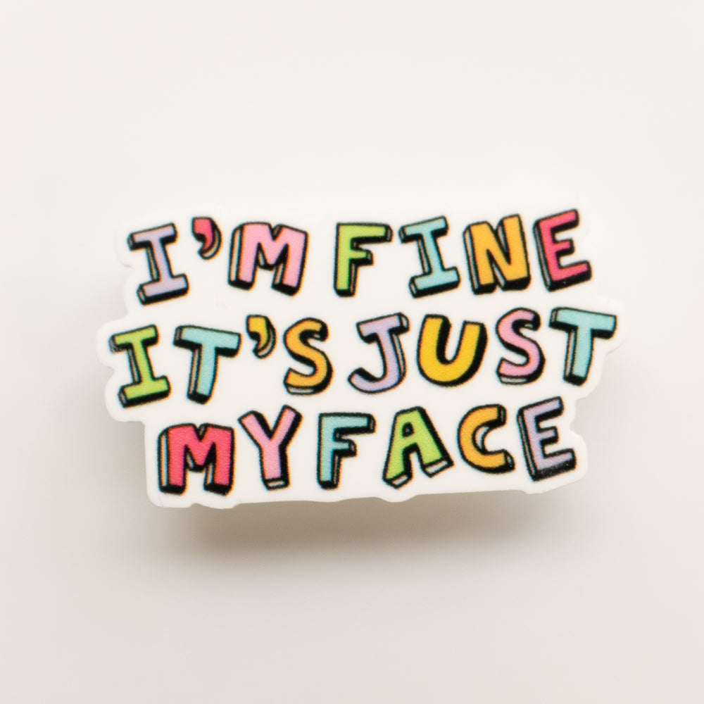 "I'm Fine, It's Just My Face" Badge Charm