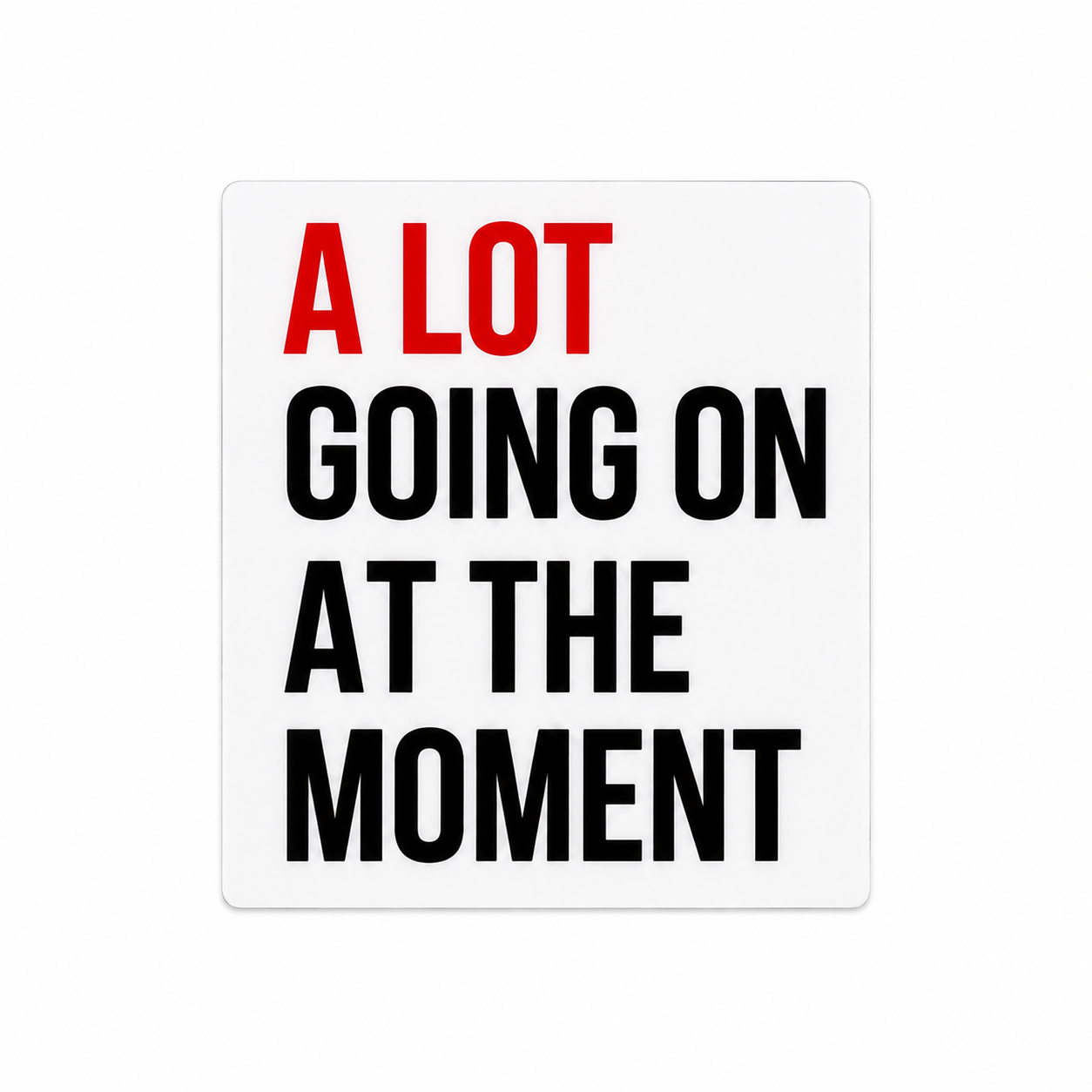 A Lot Going On At The Moment | Plastic Add-On - BadgeSmith