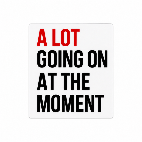 A Lot Going On At The Moment | Plastic Add-On - BadgeSmith