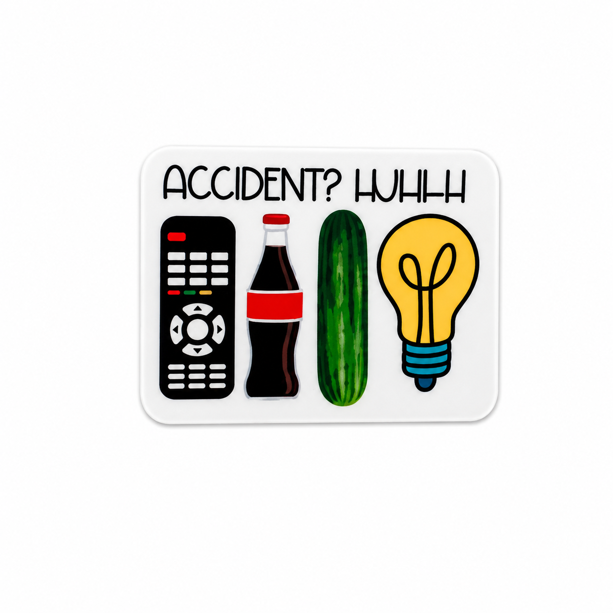 Accident? Huhhh | Plastic Add-On - BadgeSmith