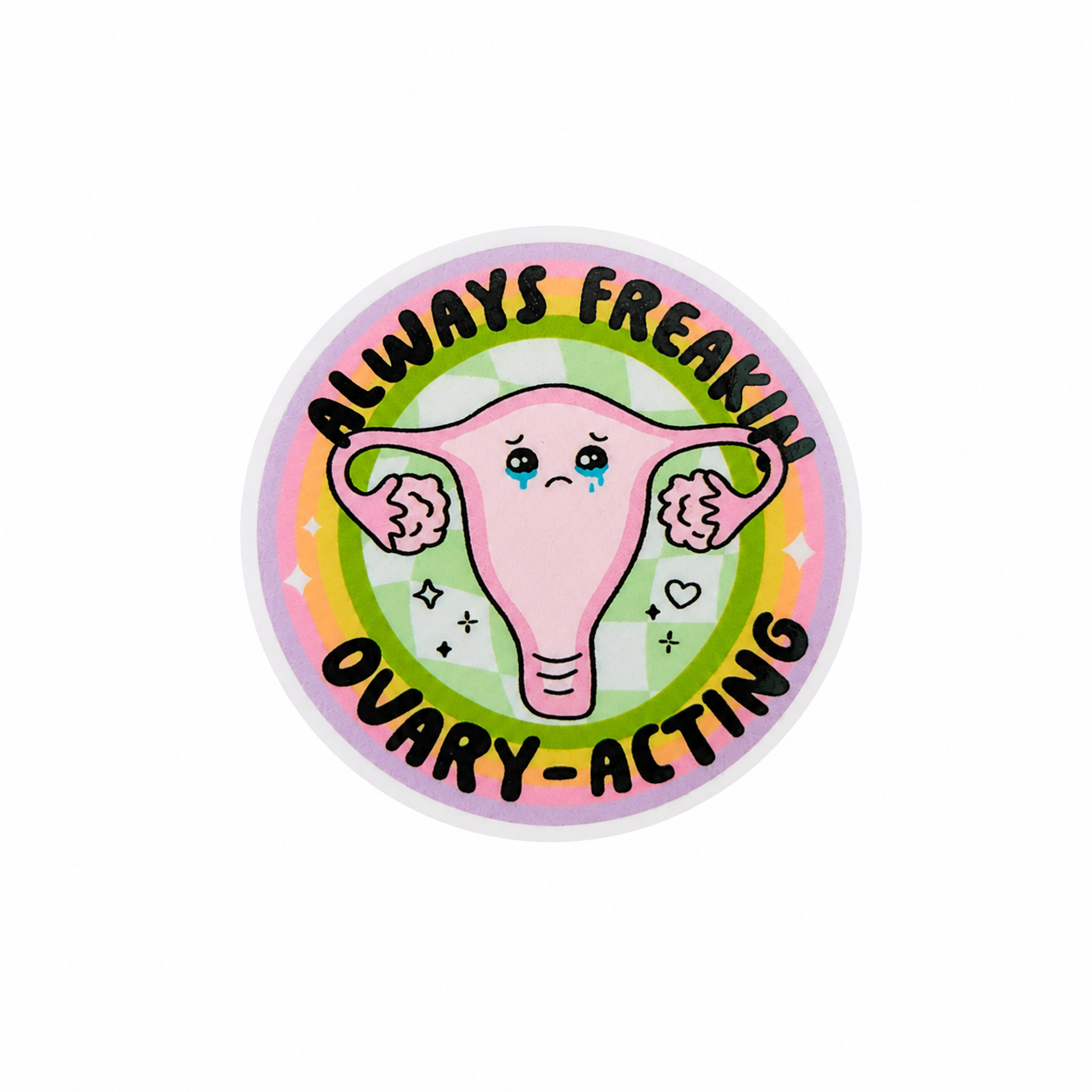 Always Freaking Ovary-Acting | Plastic Add-On - BadgeSmith