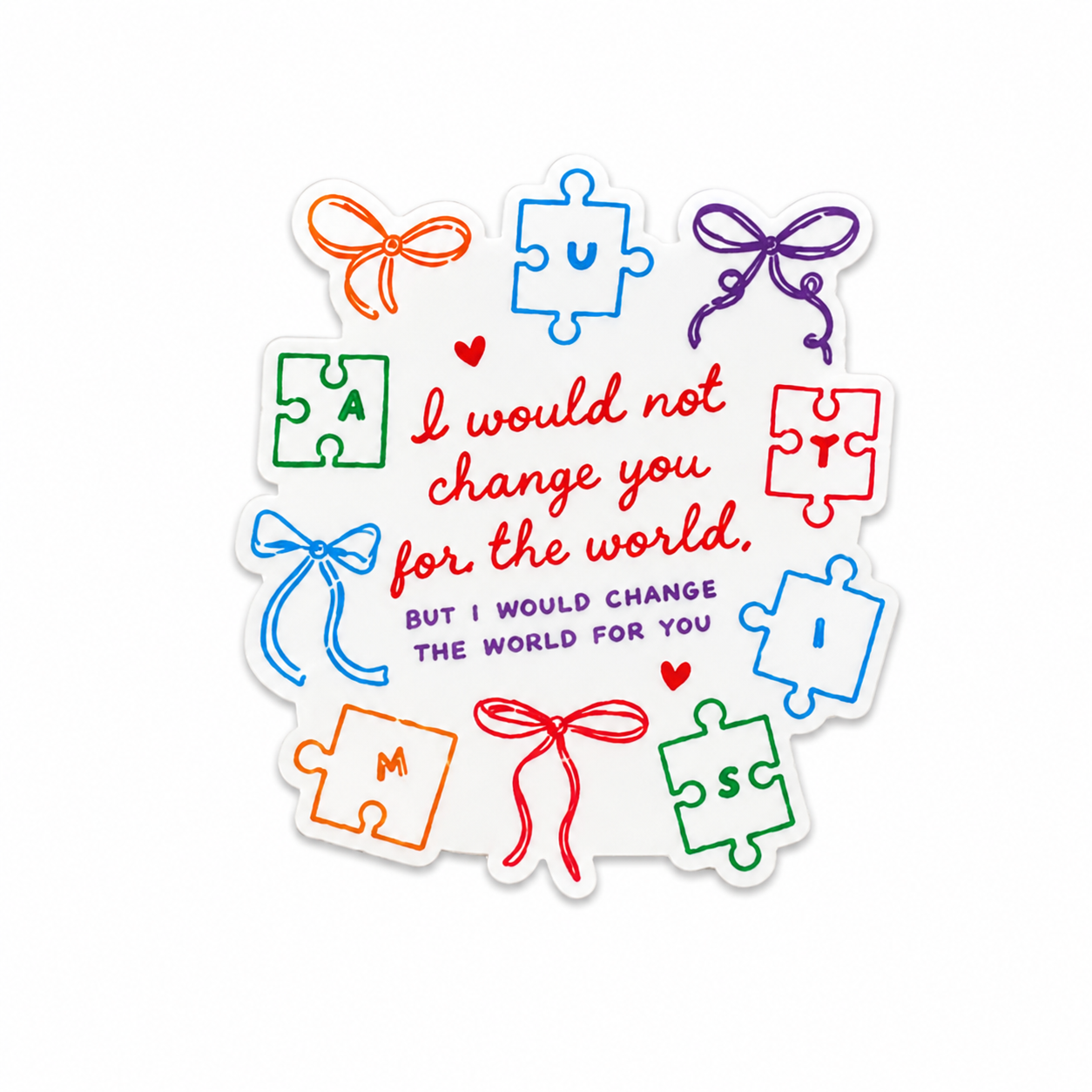 I Would Not Change You for the World | Plastic Add-On - BadgeSmith