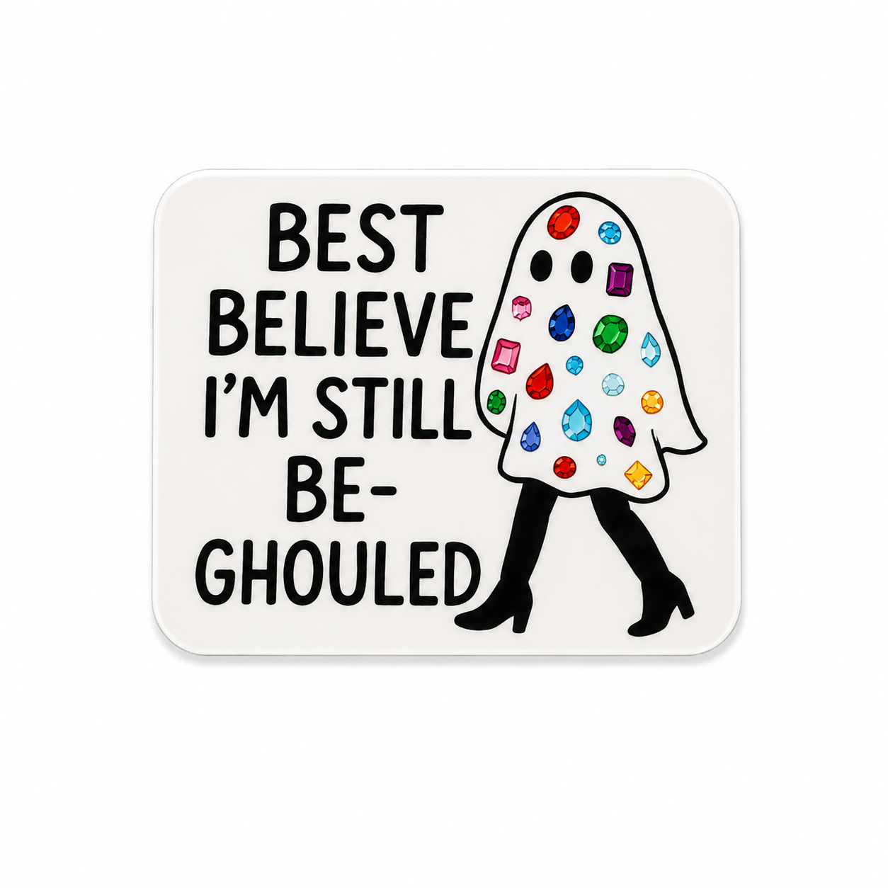 Best Believe I’m Still Be-Ghouled | Plastic Add-On - BadgeSmith