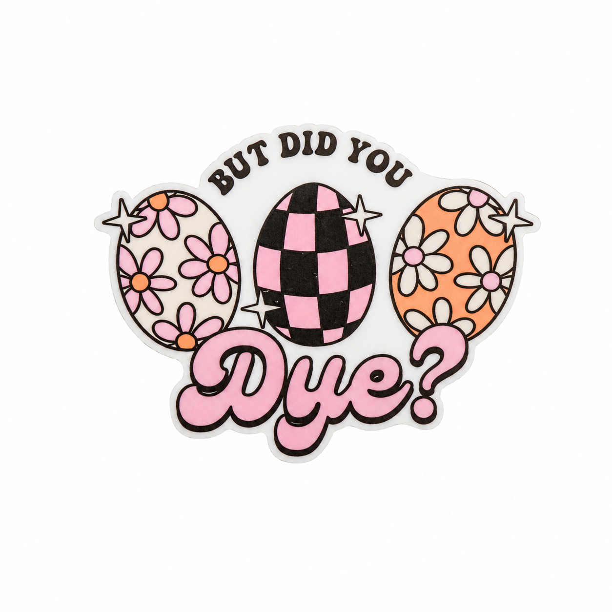But Did You Dye? | Plastic Add-On - BadgeSmith