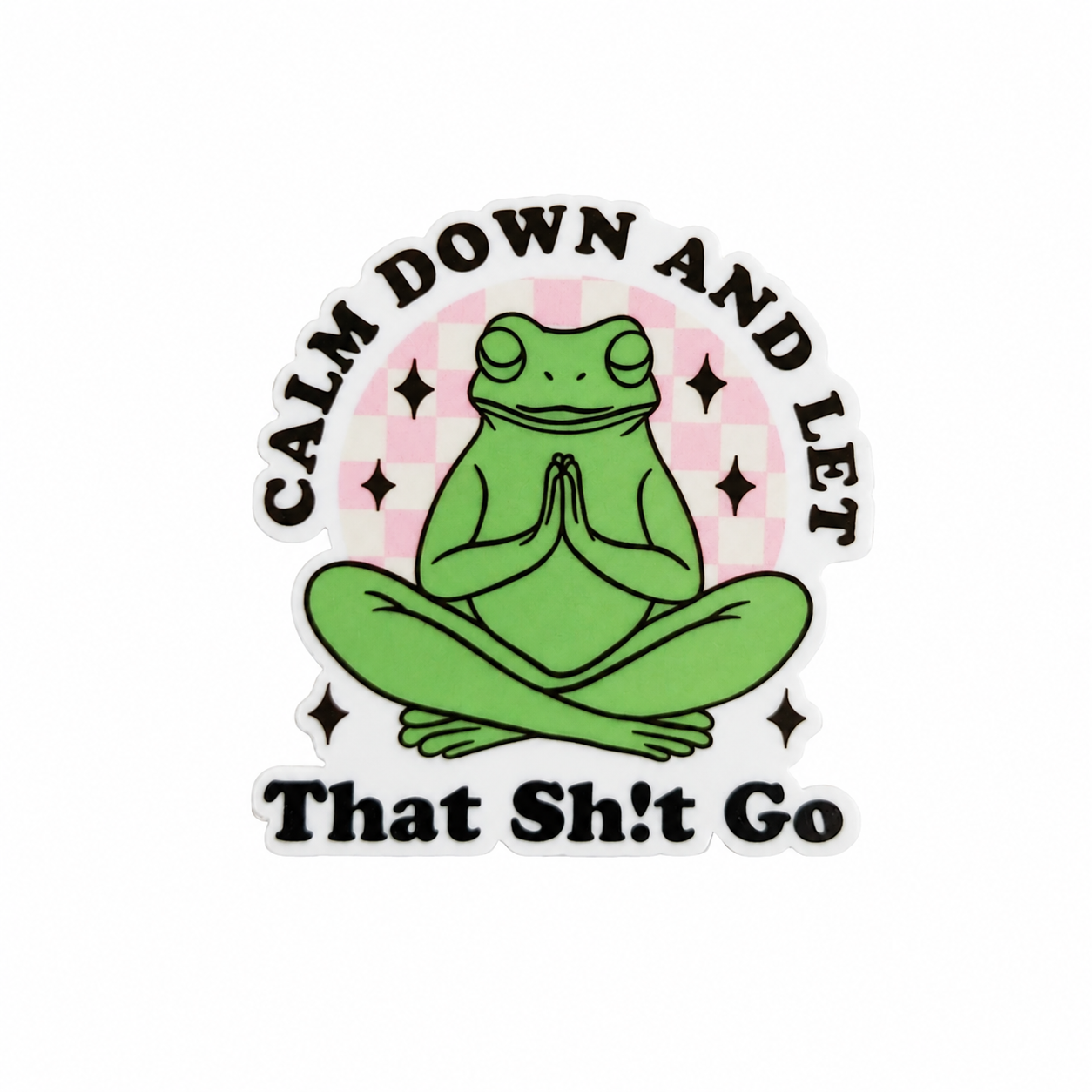 Calm Down Let That Shit Go | Plastic Add-On - BadgeSmith