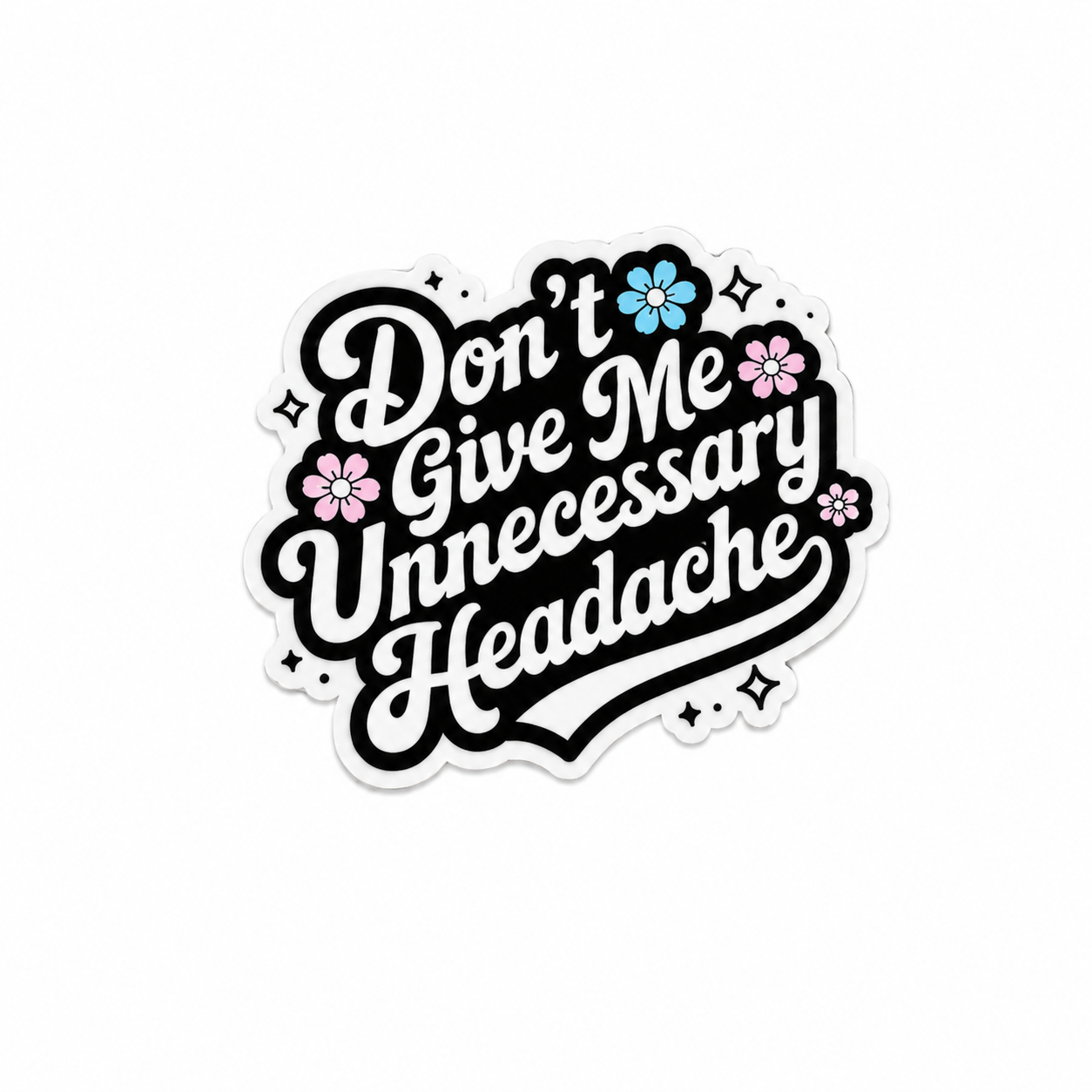 Don’t Give Me Unnecessary Headache | Plastic Add-On - BadgeSmith