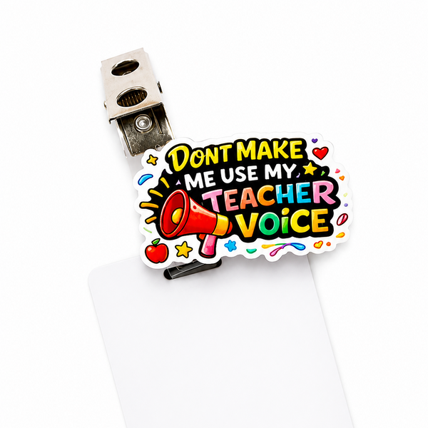 Don't Make Me Use My Teacher Voice | ID Badge Charm - BadgeSmith