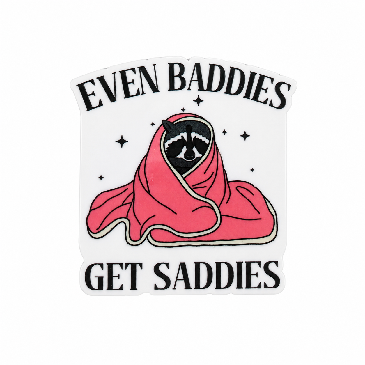 Even Baddies Get Saddies | Plastic Add-On - BadgeSmith