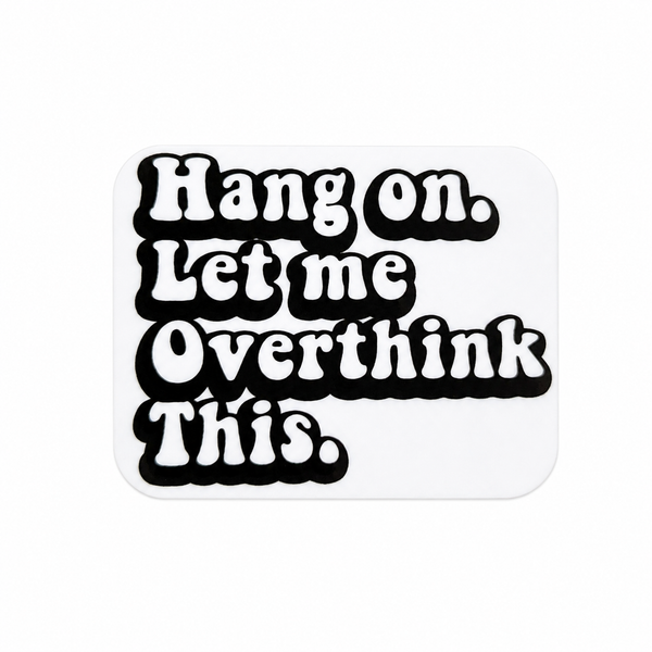 Hang on. Let me Overthink This. | Plastic Add-On - BadgeSmith