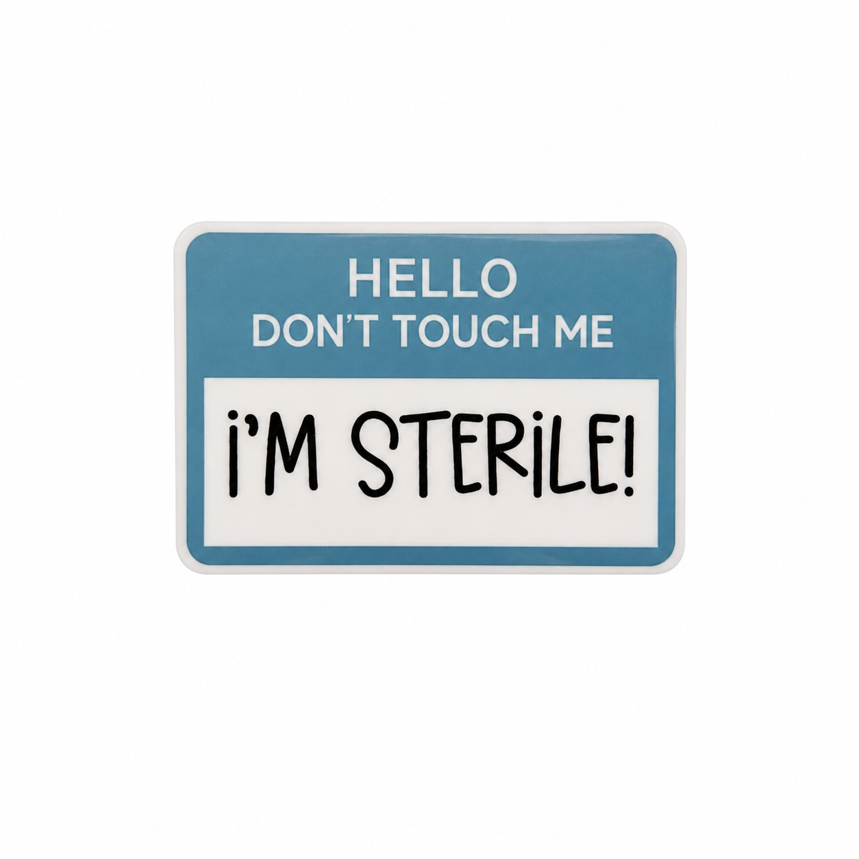 Hello Don’t Touch Me I’m Sterile! | Plastic Add-On - BadgeSmith