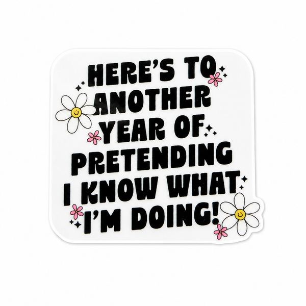 Here's To Another Year Of Pretending... | Plastic Add-On - BadgeSmith