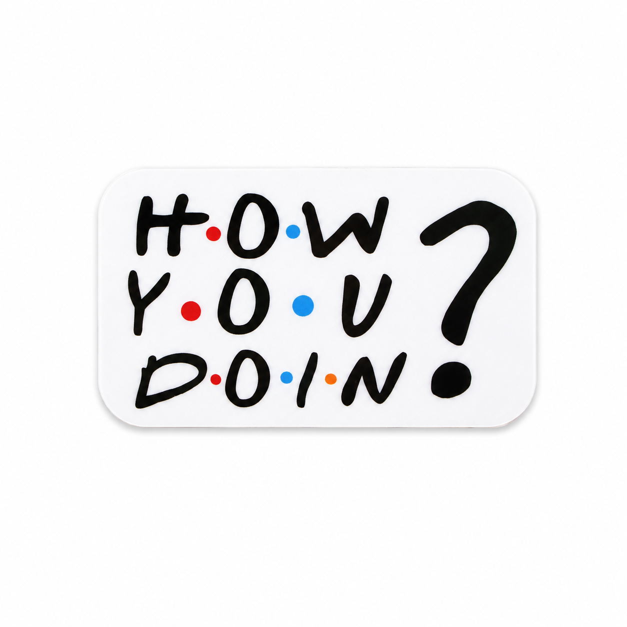 How You Doin’?, Friends | Plastic Add-On - BadgeSmith