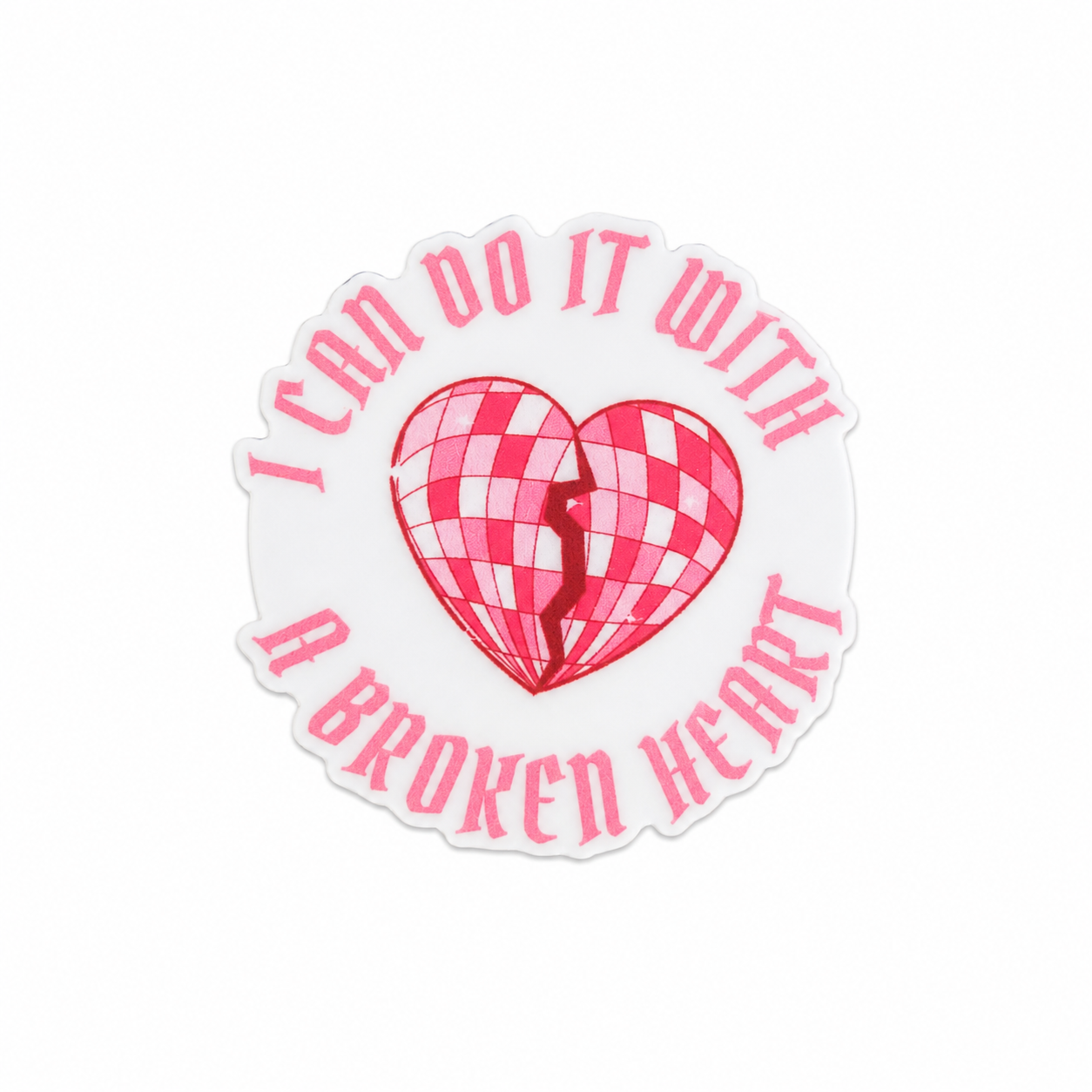 I Can Do it With a Broken Heart | Plastic Add-On - BadgeSmith