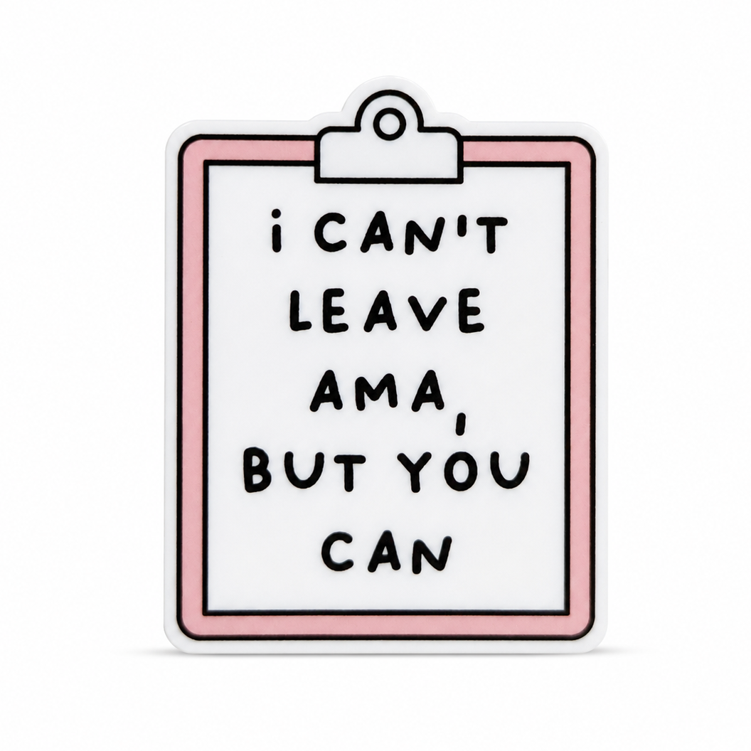I Can't Leave AMA, But You Can | Plastic Add-On - BadgeSmith