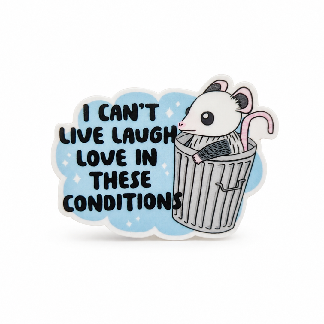 Can't Live, Laugh, Love in These Conditions | Plastic Add-On - BadgeSmith