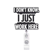 Load image into Gallery viewer, I Don't Know I Just Work Here Badge Reel - BadgeSmith
