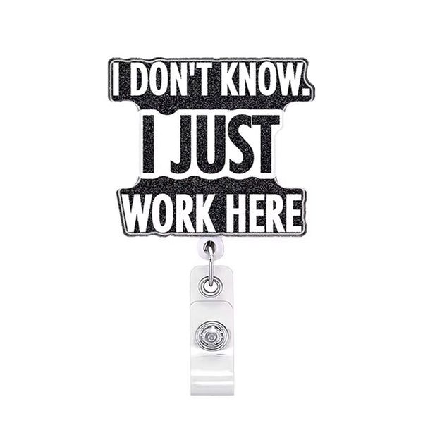 I Don't Know I Just Work Here Badge Reel - BadgeSmith