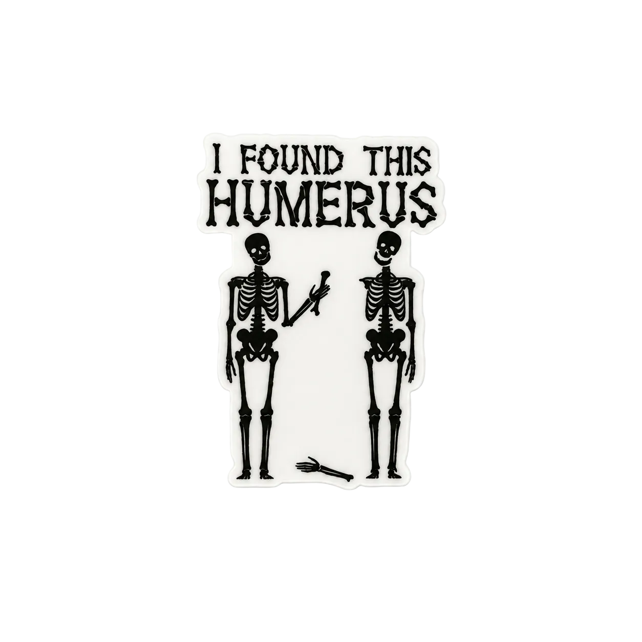 I Found This Humerus | Plastic Add-On - BadgeSmith