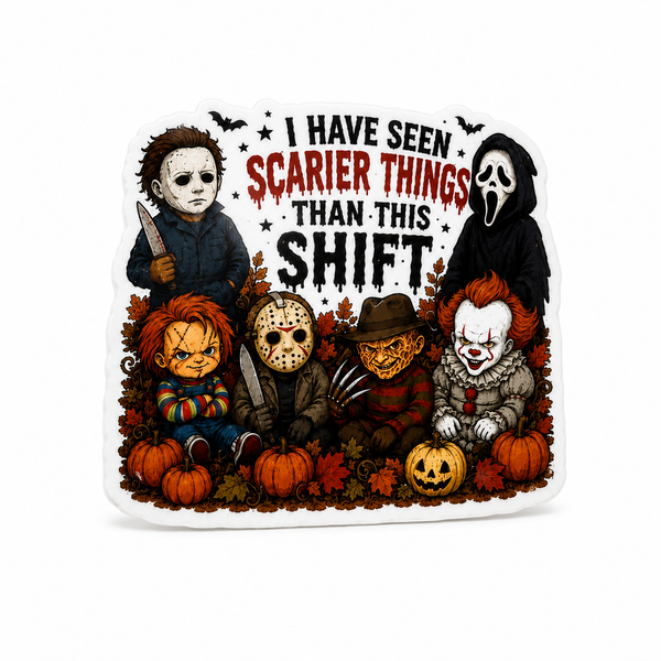 I Have Seen Scarier Things Than This Shift | Plastic Add-On - BadgeSmith