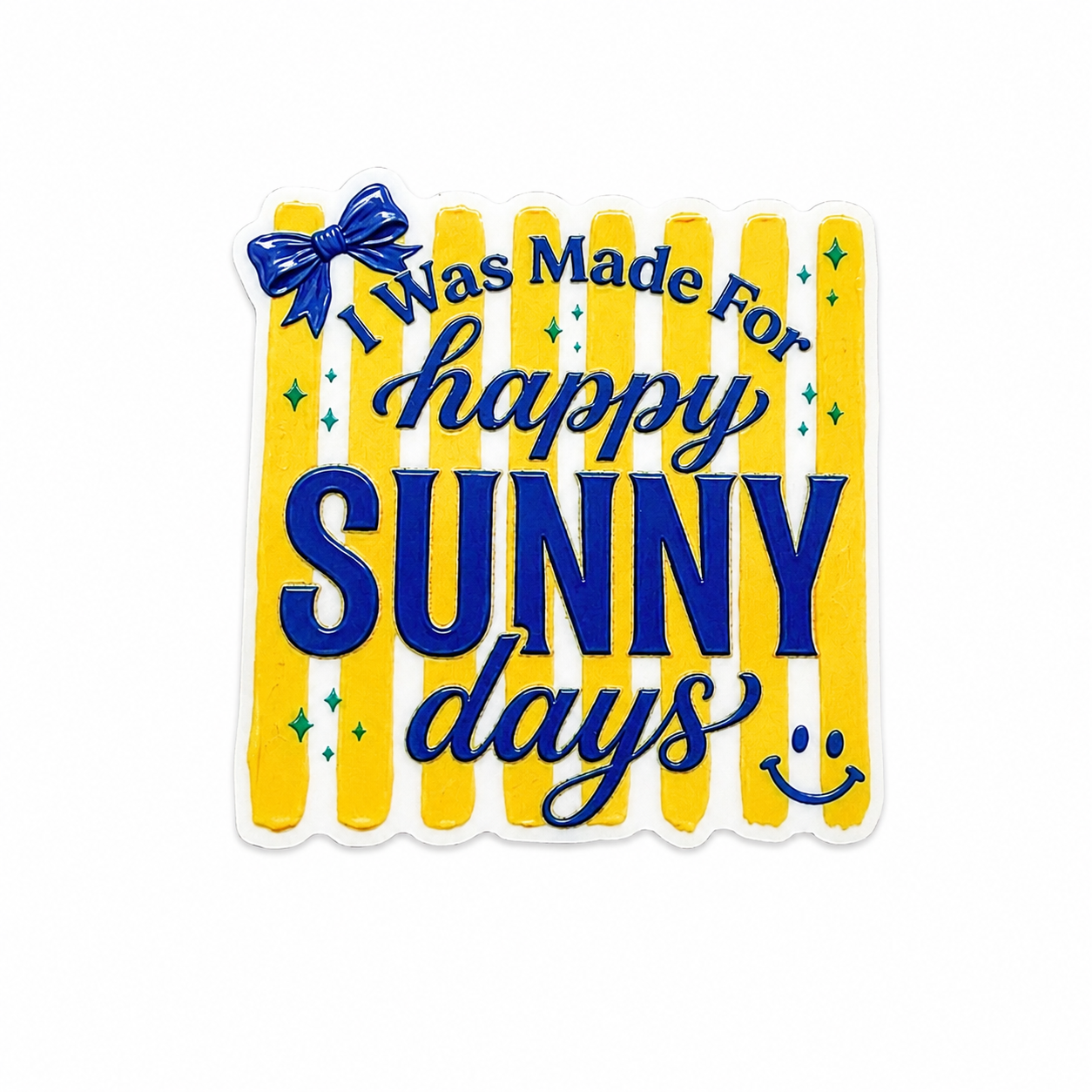 I Was Made For Happy Sunny Days | Plastic Add-On - BadgeSmith