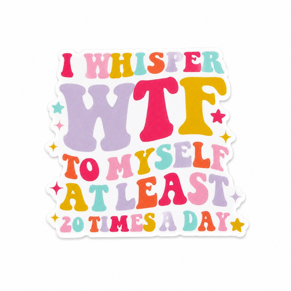 I Whisper WTF To Myself... | Plastic Add-On - BadgeSmith