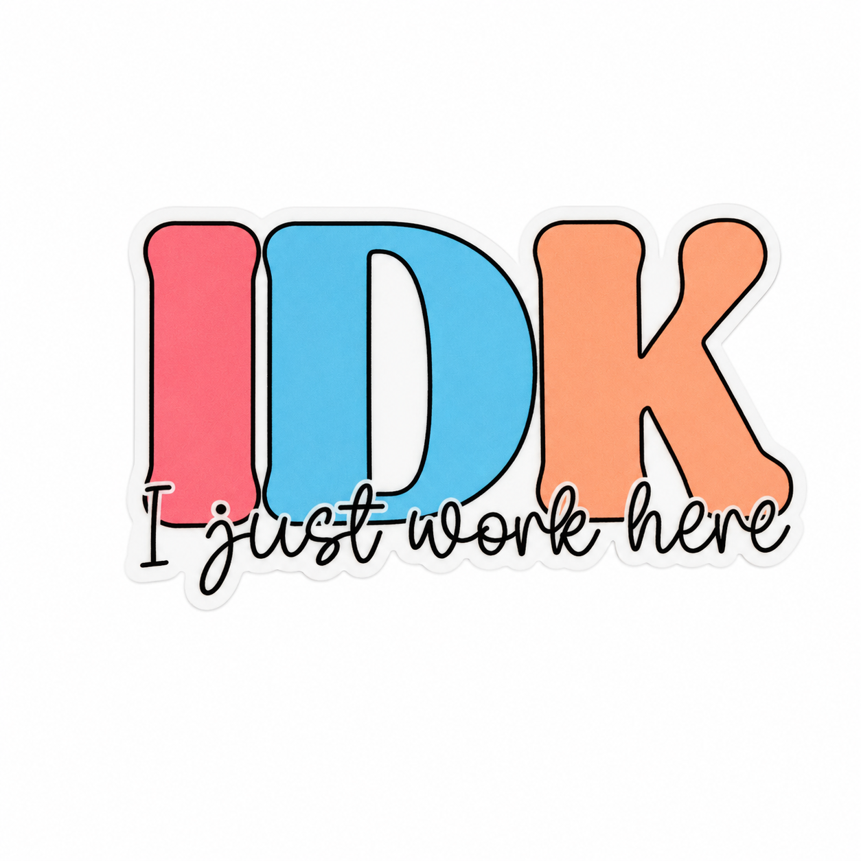 IDK I Just Work Here | Plastic Add-On - BadgeSmith