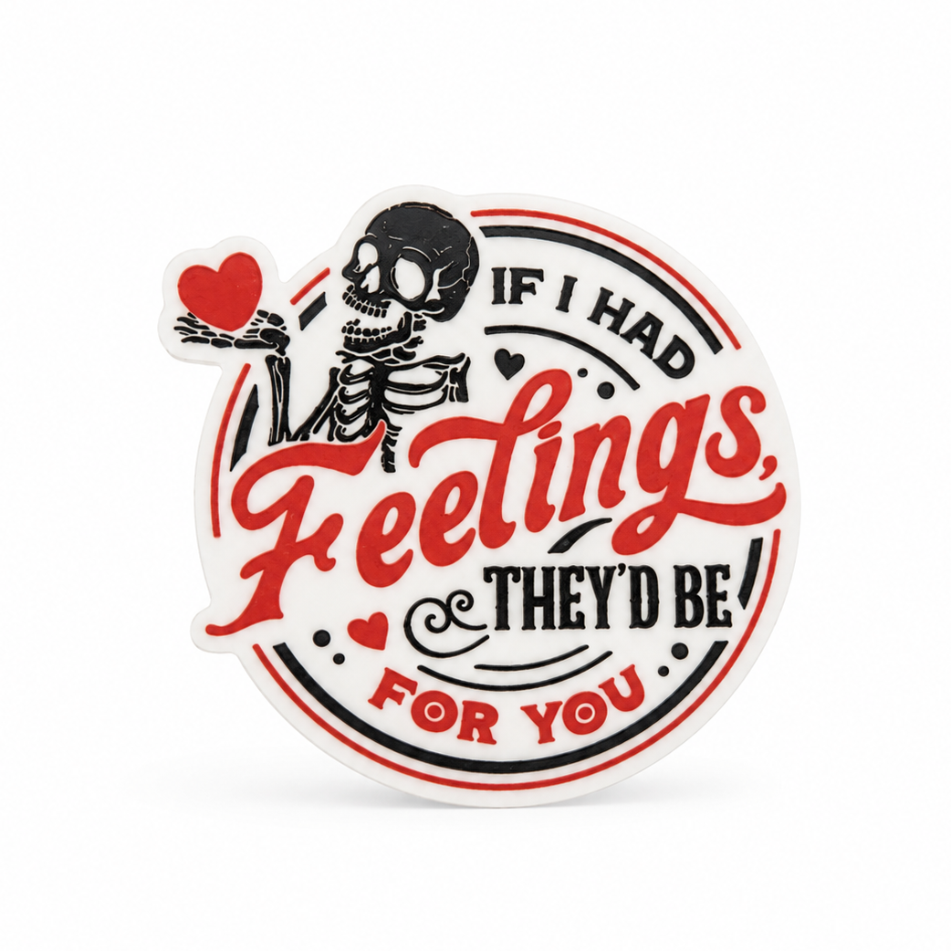 If I Had Feelings, They'd Be For You | Plastic Add-On - BadgeSmith