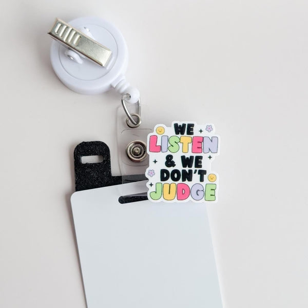 Badge Topper / CHARM COLLECTION - We Listen and We Don't Judge - Charm Only - BadgeSmith