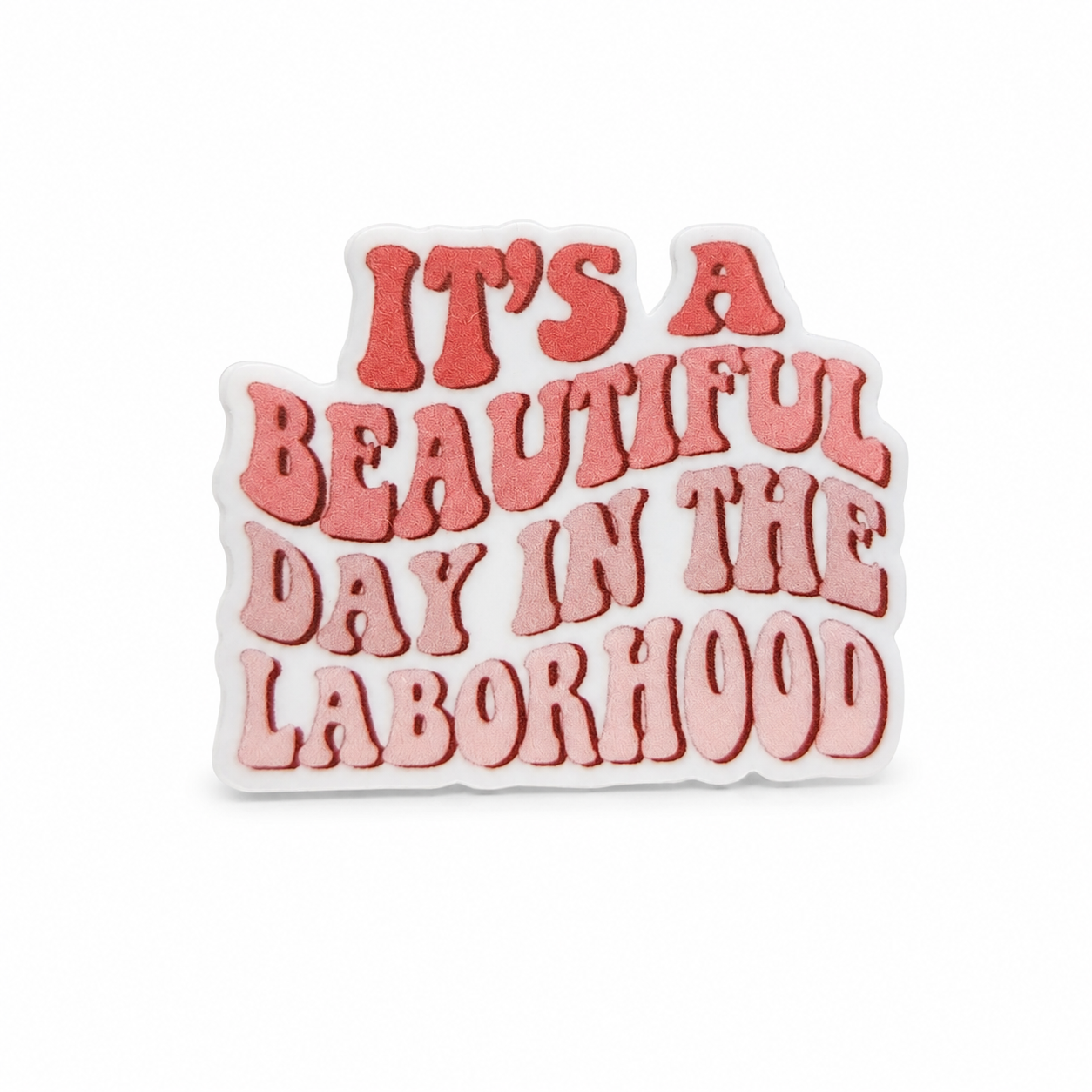 It's A Beautiful Day In The Laborhood | Plastic Add-On - BadgeSmith