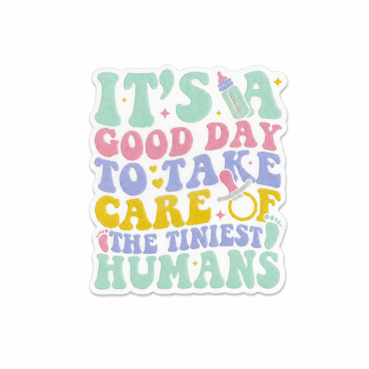 Good Day To Take Care Of The Tiniest Humans | Plastic Add-On - BadgeSmith