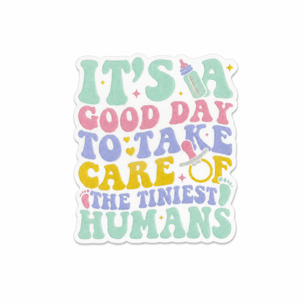 Good Day To Take Care Of The Tiniest Humans | Plastic Add-On - BadgeSmith