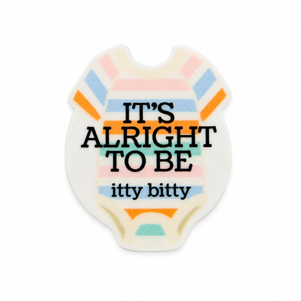 It's Alright to be Itty Bitty | Plastic Add-On - BadgeSmith