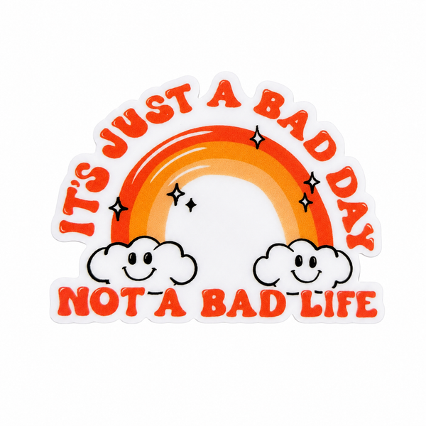 It's Just A Bad Day Not A Bad Life | Plastic Add-On - BadgeSmith