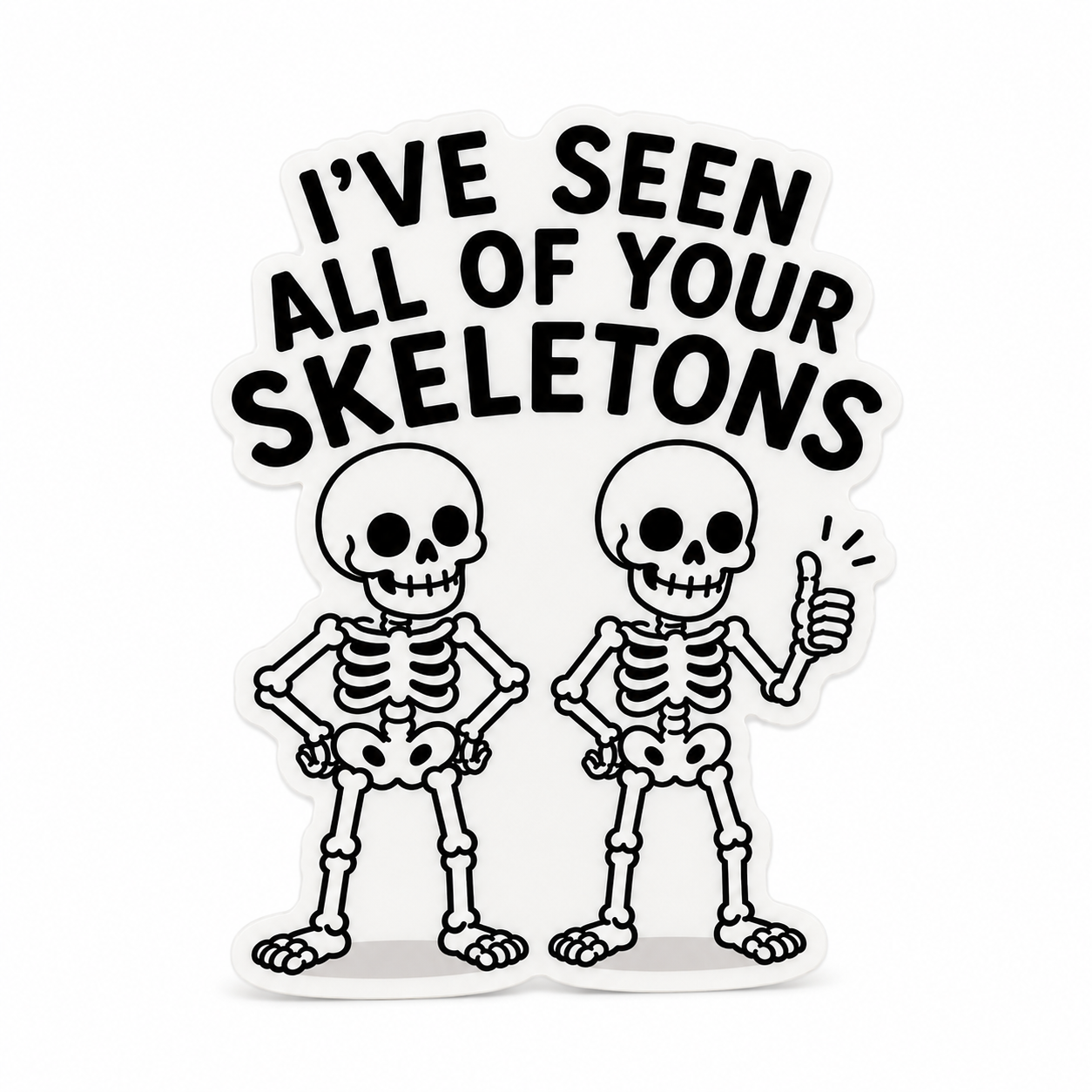 I've Seen All Of Your Skeletons | Plastic Add-On - BadgeSmith
