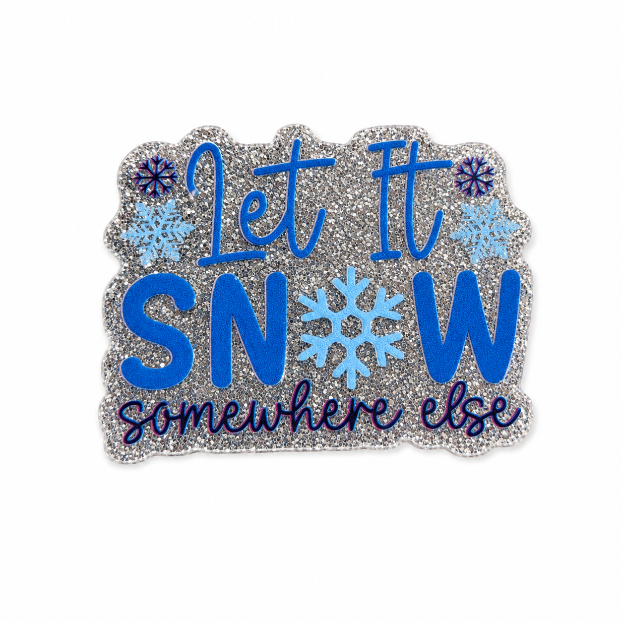 Let It Snow Somewhere Else | Plastic Add-On - BadgeSmith