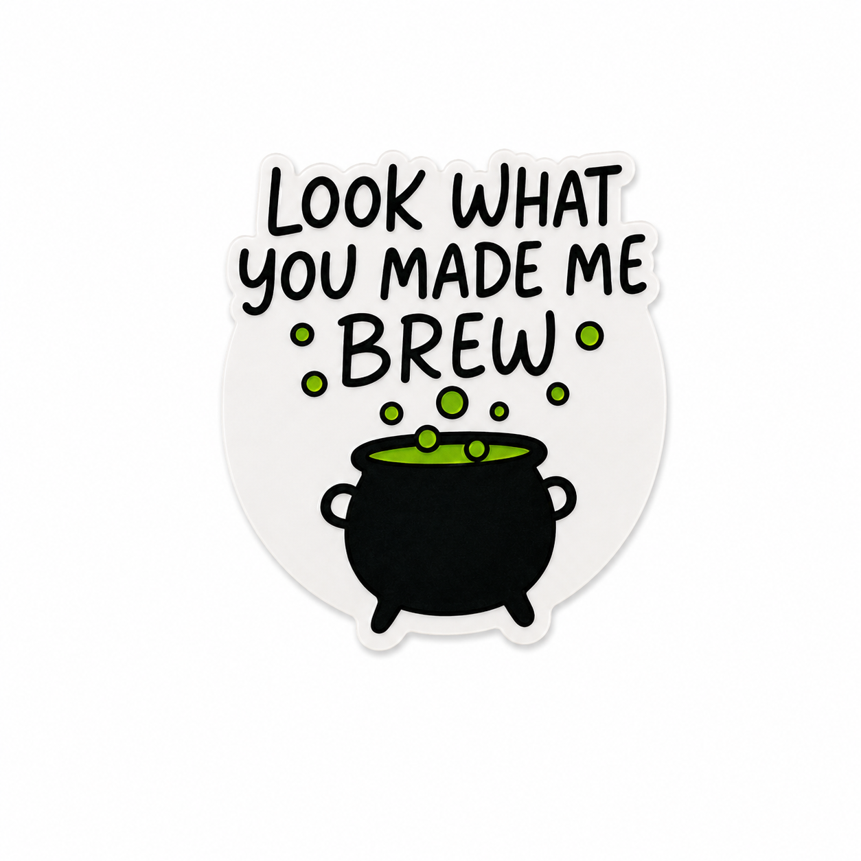 Look What You Made Me Brew | Plastic Add-On - BadgeSmith