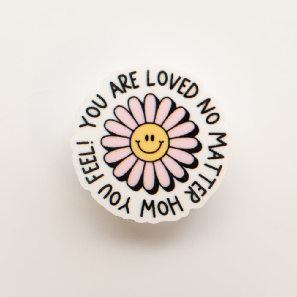 “You Are Loved No Matter How You Feel!” Flower Badge Charm - BadgeSmith
