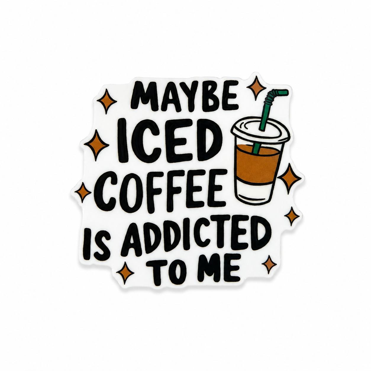 Maybe Iced Coffee Is Addicted To Me | Plastic Add-On - BadgeSmith