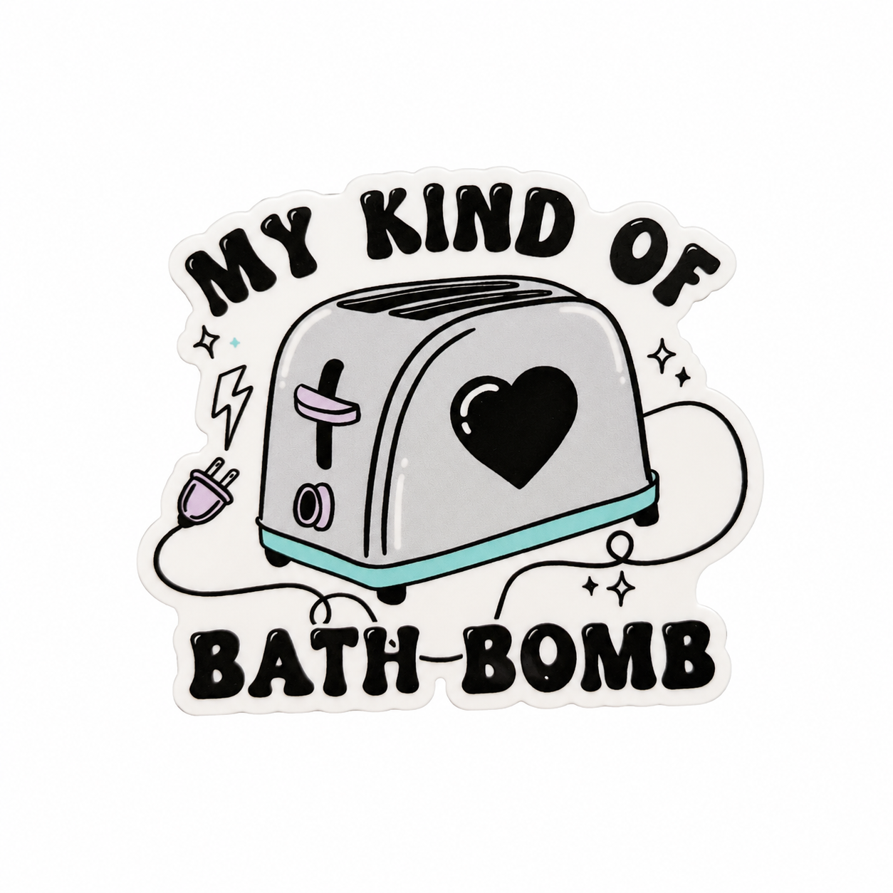 My Kind of Bath Bomb | Plastic Add-On - BadgeSmith
