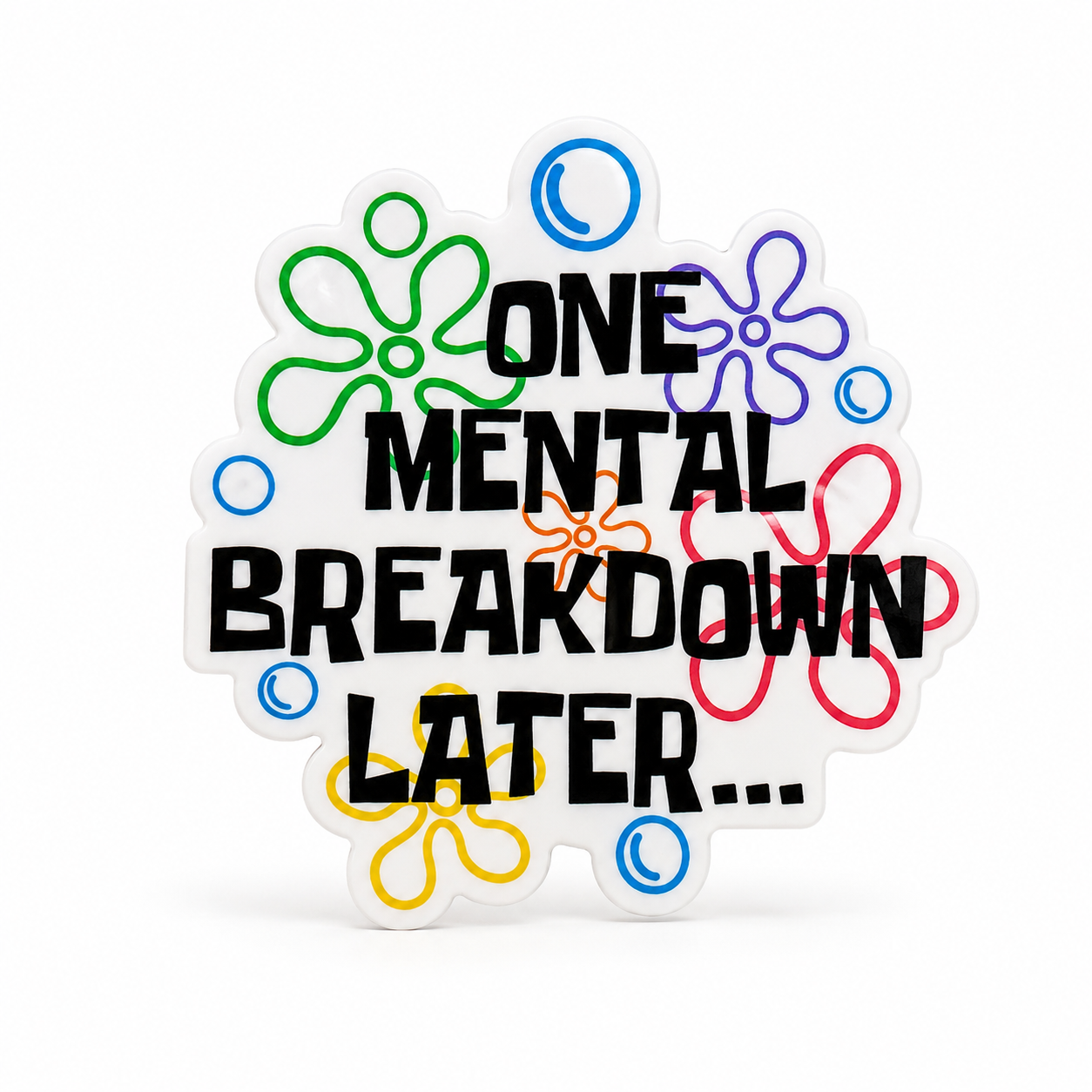 One Mental Breakdown Later | Plastic Add-On - BadgeSmith
