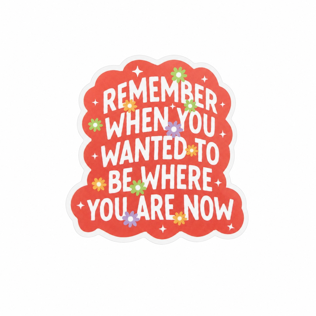Remember When You Wanted To Be Where You Are Now | Plastic Add-On - BadgeSmith