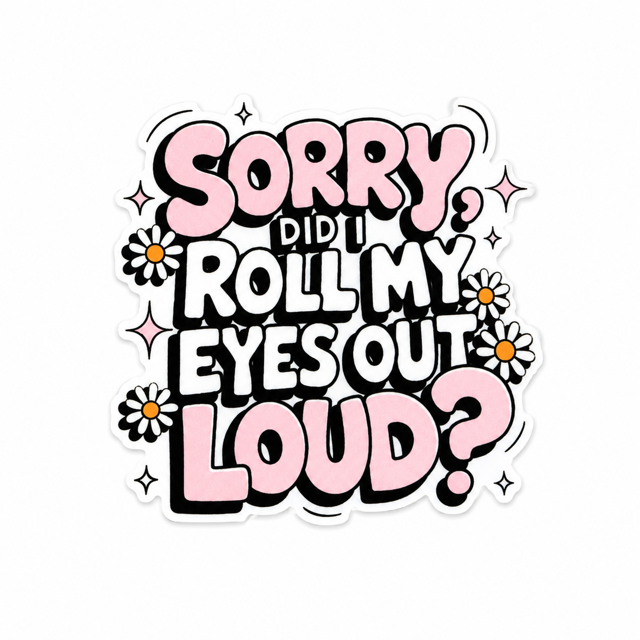 Sorry Did I Roll My Eyes Out Loud? | Plastic Add-On - BadgeSmith