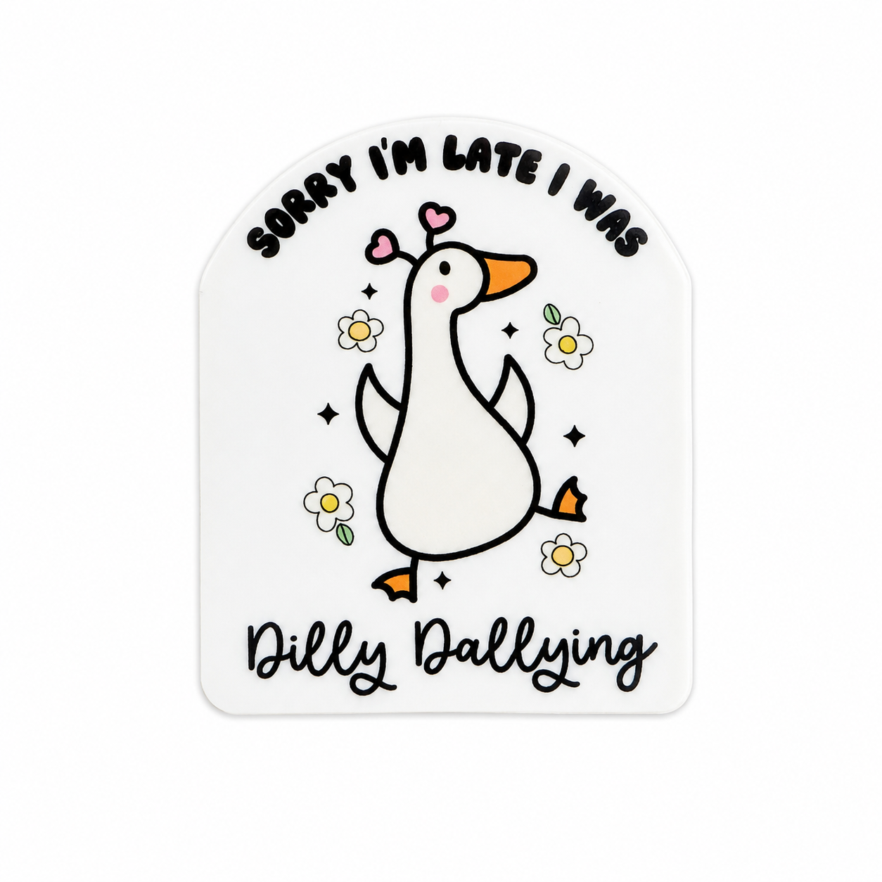 Sorry I’m Late I Was Dilly Dallying Silly Goose | Plastic Add-On - BadgeSmith