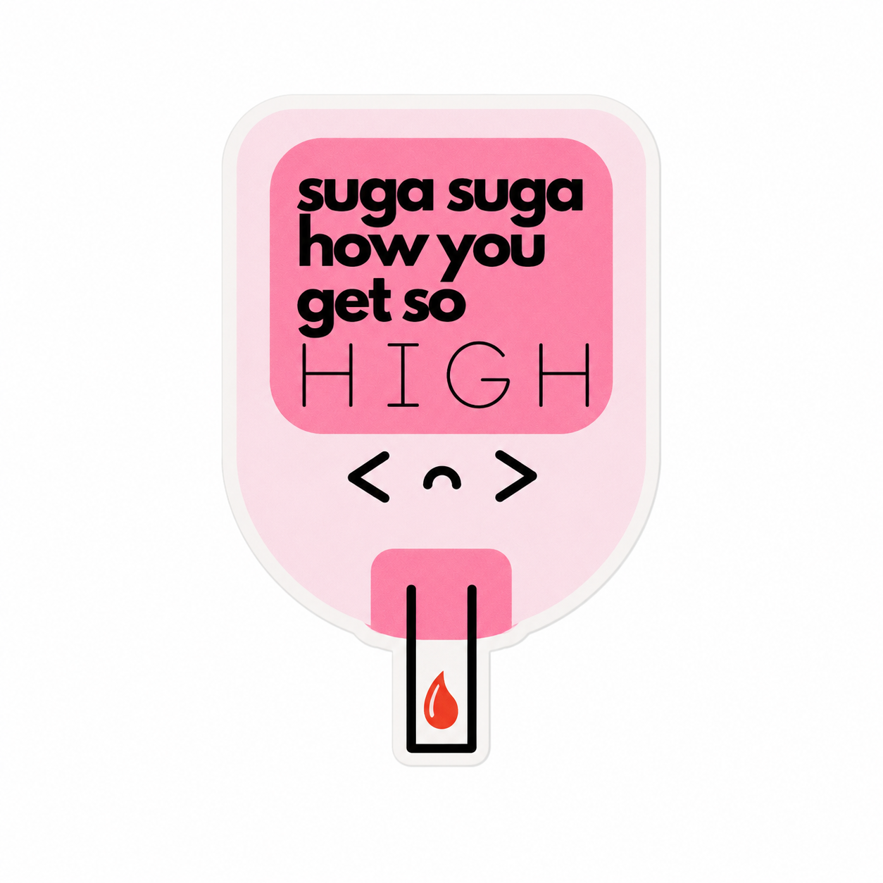 Suga Suga, How You Get So HIGH | Plastic Add-On - BadgeSmith