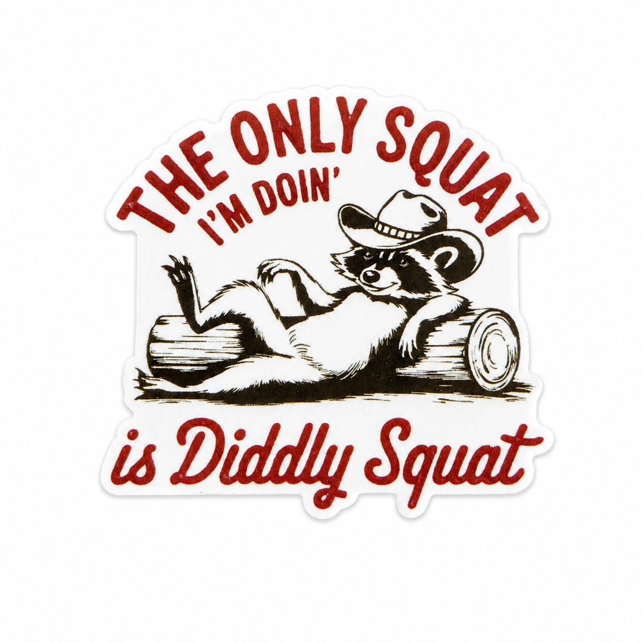 The Only Squat I'm Doin' Is Diddly Squat | Plastic Add-On - BadgeSmith