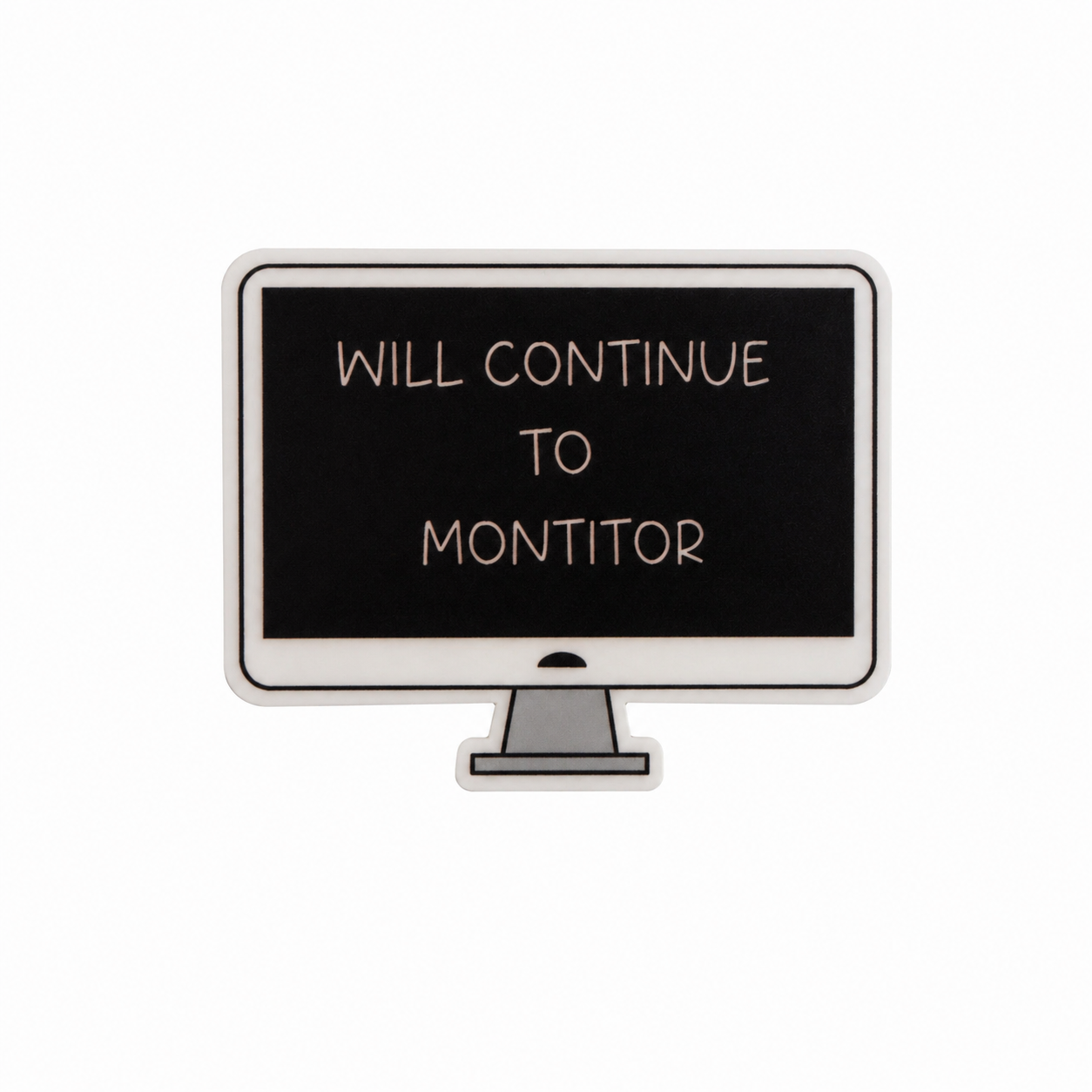 Will Continue To Monitor | Plastic Add-On - BadgeSmith