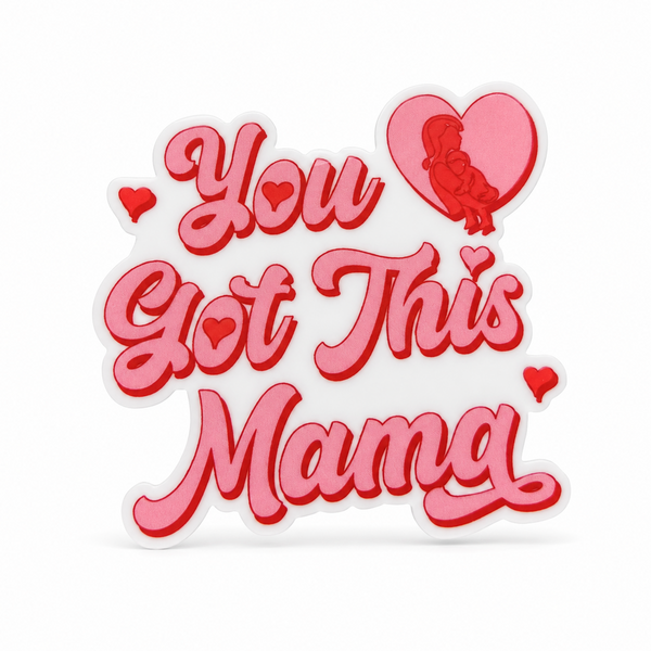 You Got This Mama | Plastic Add-On - BadgeSmith