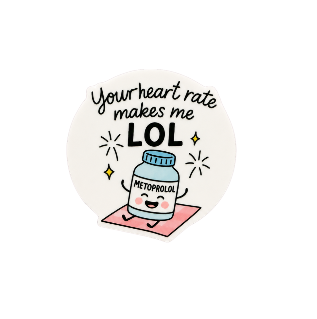 Your Heart Rate Makes Me LOL Metoprolol | Plastic Add-On - BadgeSmith